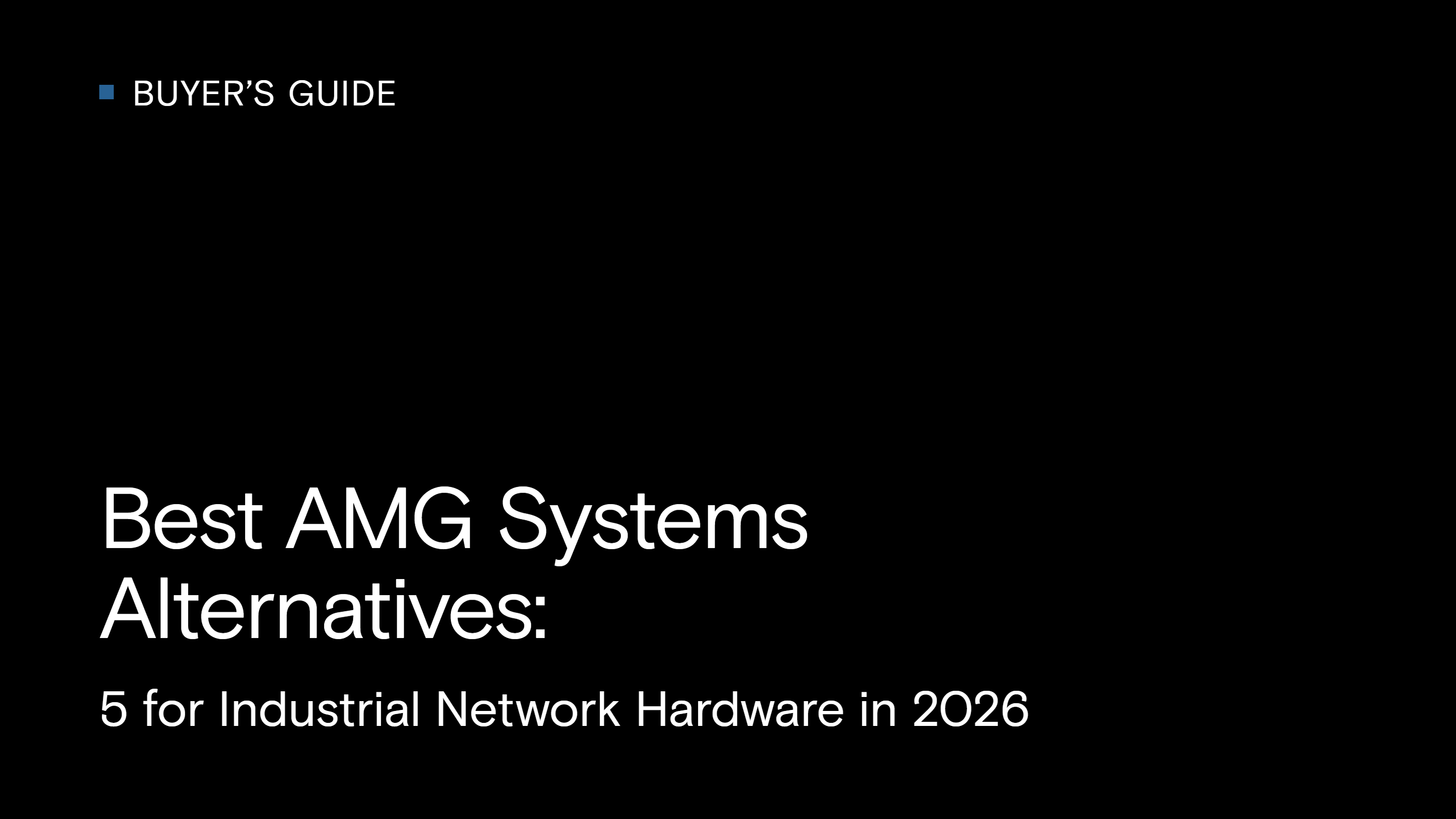 Best AMG Systems Alternatives: 5 for Industrial Network Hardware in 2026